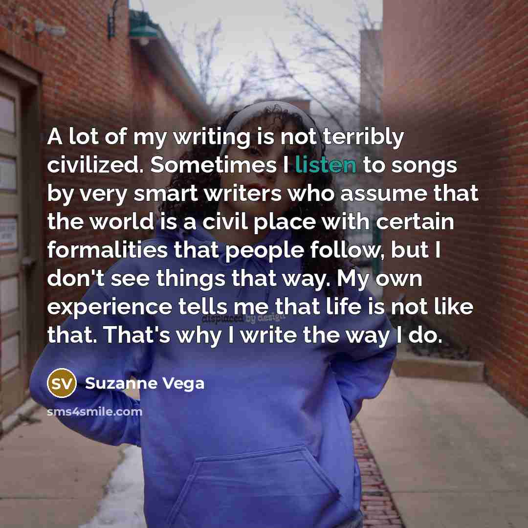 “A lot of my writing is not terribly civilized. Sometimes…” quote by Suzanne Vega