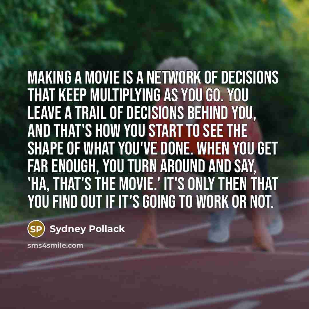 “Making a movie is a network of decisions that keep…” quote by Sydney Pollack