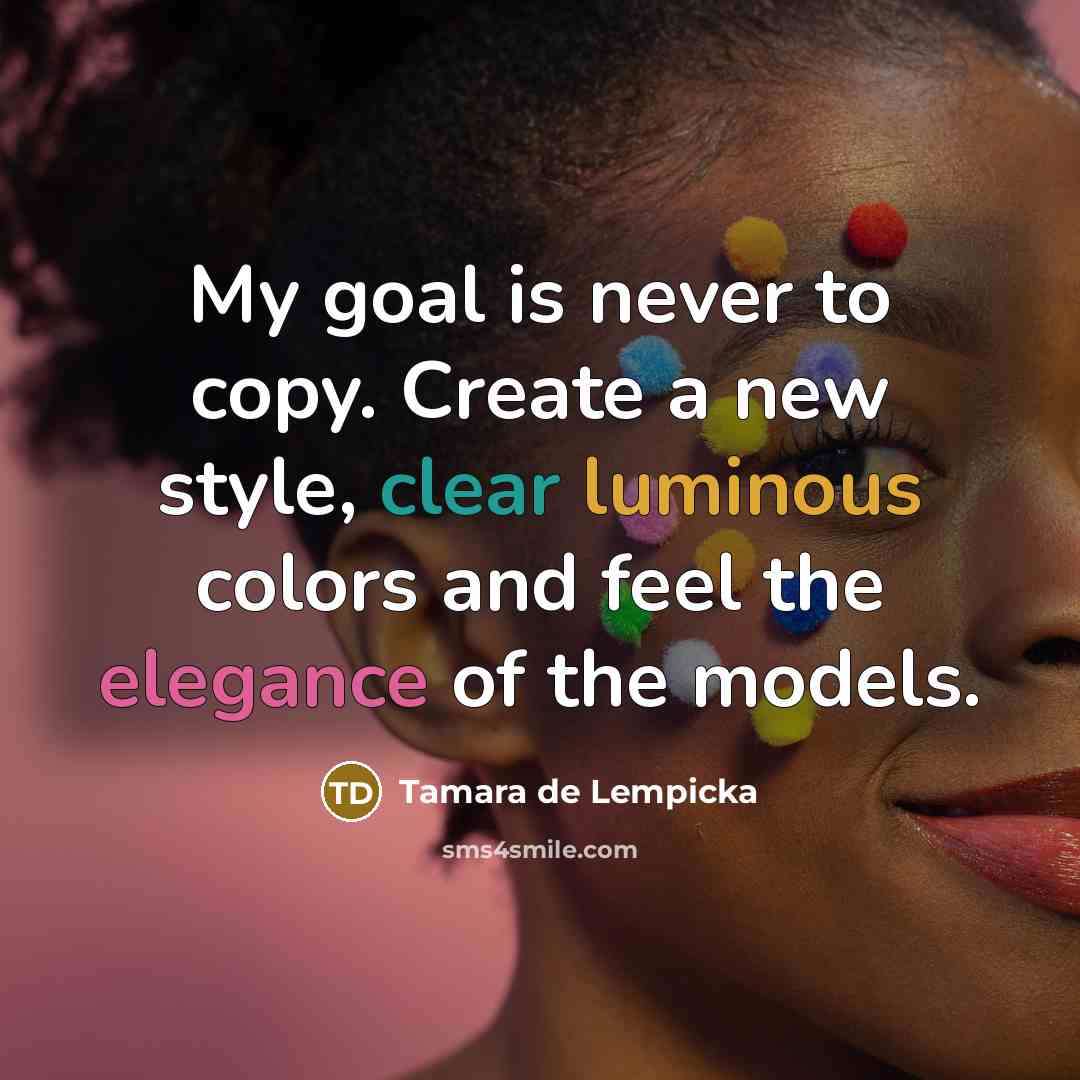 “My goal is never to copy. Create a new style,…” quote by Tamara de Lempicka