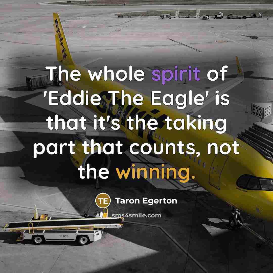 “The whole spirit of 'Eddie The Eagle' is that it's…” quote by Taron Egerton