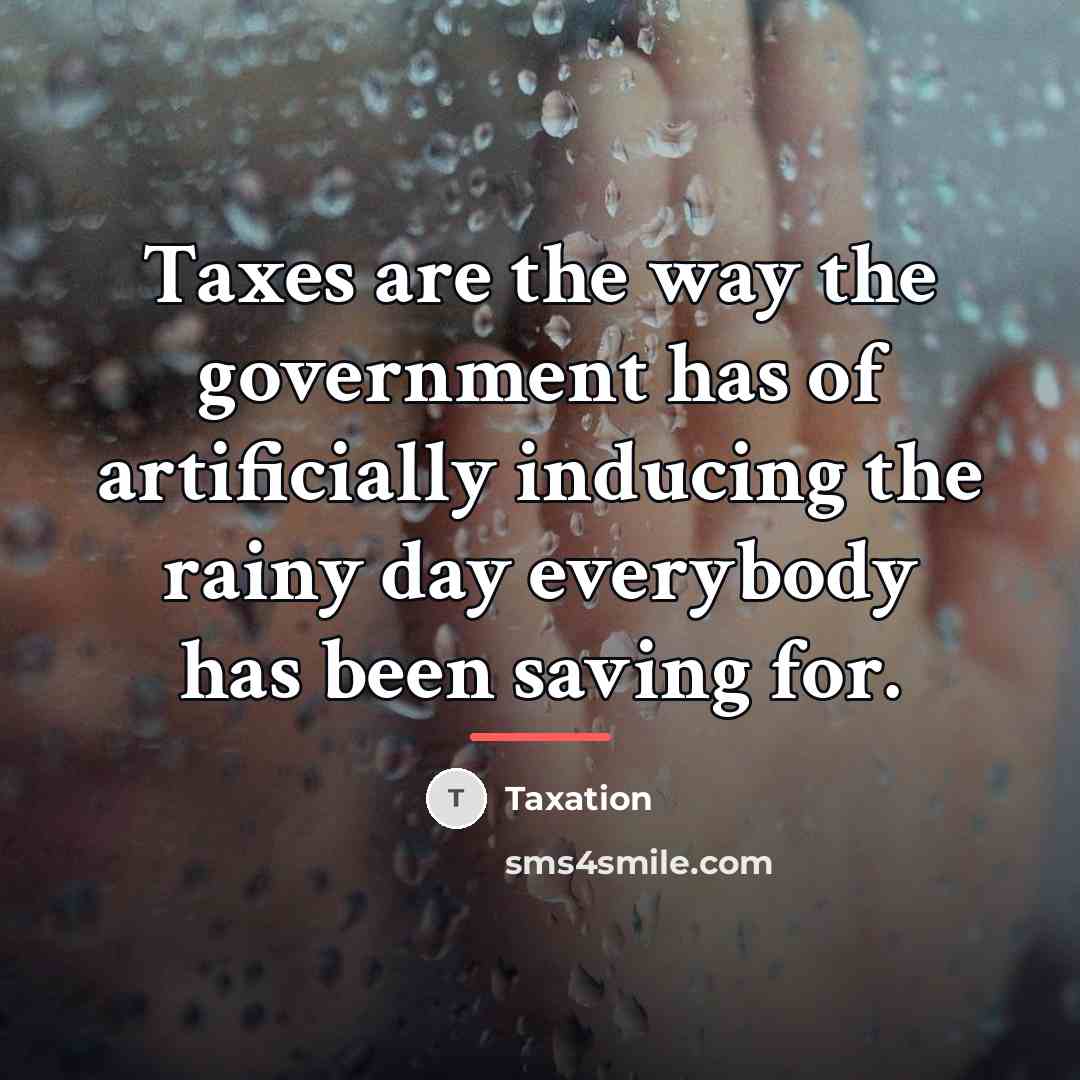 “Taxes are the way the government has of artificially inducing…” quote by Taxation
