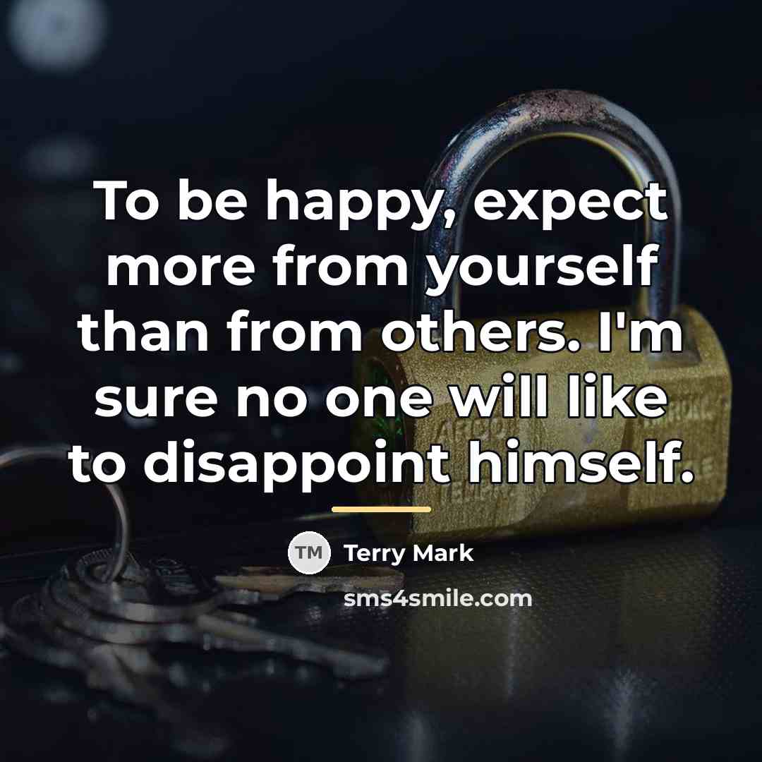 “To be happy, expect more from yourself than from others.…” quote by Terry Mark