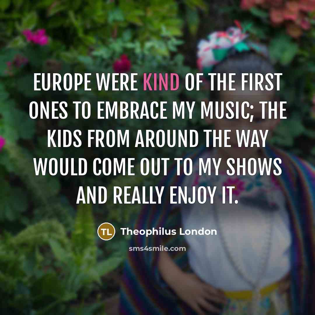 “Europe were kind of the first ones to embrace my…” quote by Theophilus London