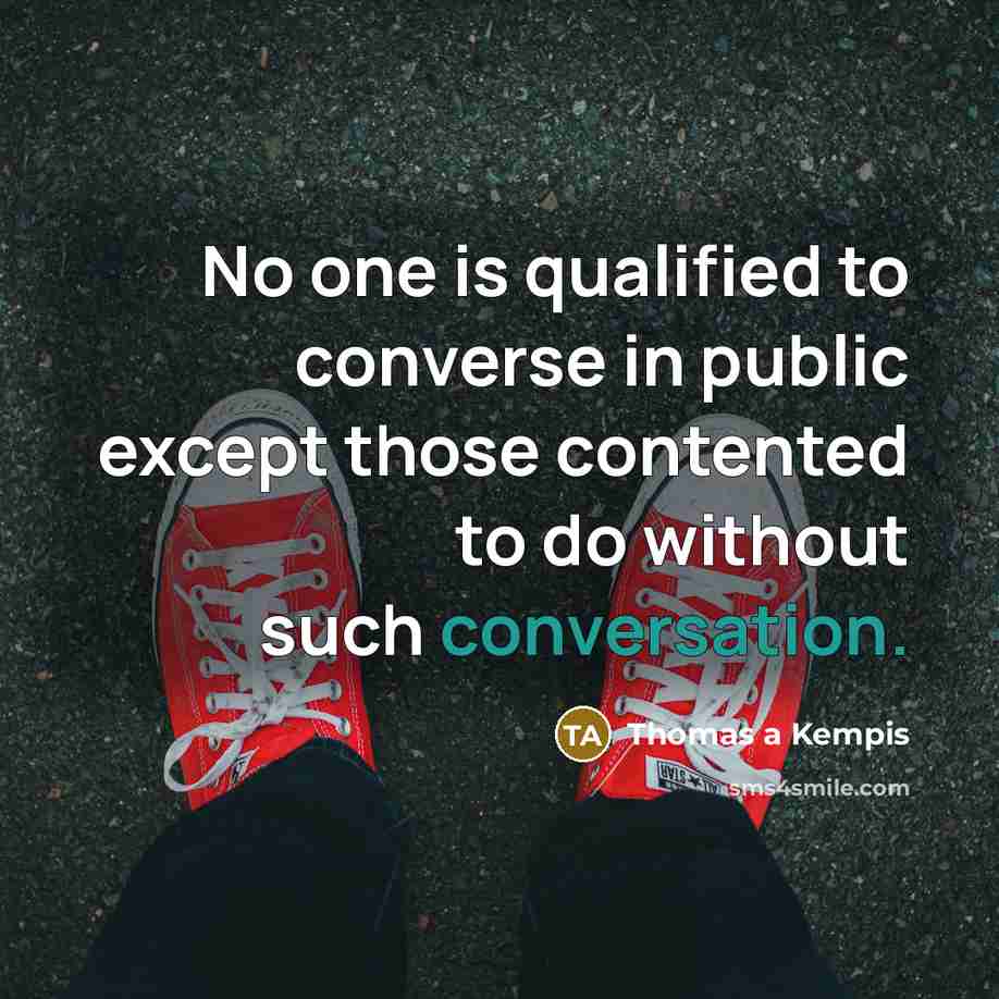 “No one is qualified to converse in public except those…” quote by Thomas a Kempis