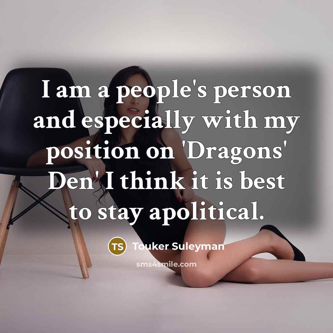 “I am a people's person and especially with my position…” quote by Touker Suleyman