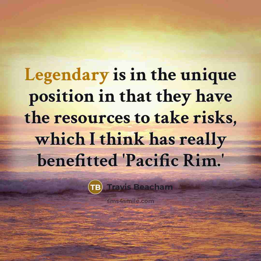 “Legendary is in the unique position in that they have…” quote by Travis Beacham