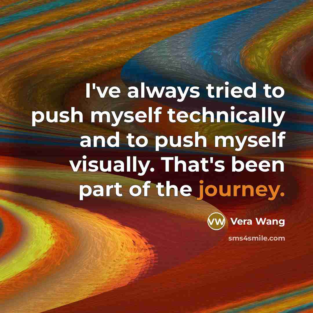 “I've always tried to push myself technically and to push…” quote by Vera Wang