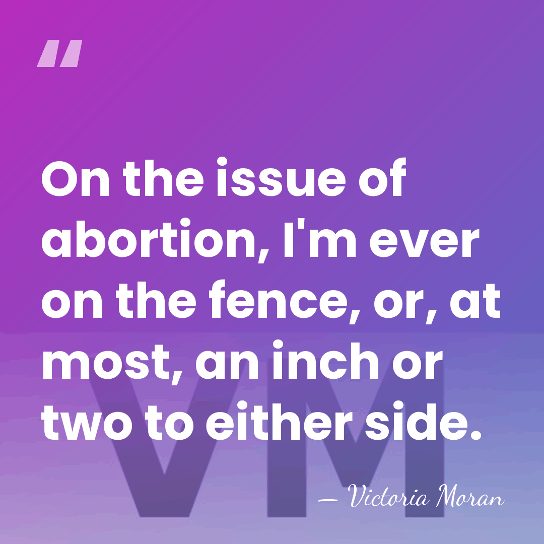On the issue of abortion, I'm ever on the fence, or, at&hellip; - Victoria Moran