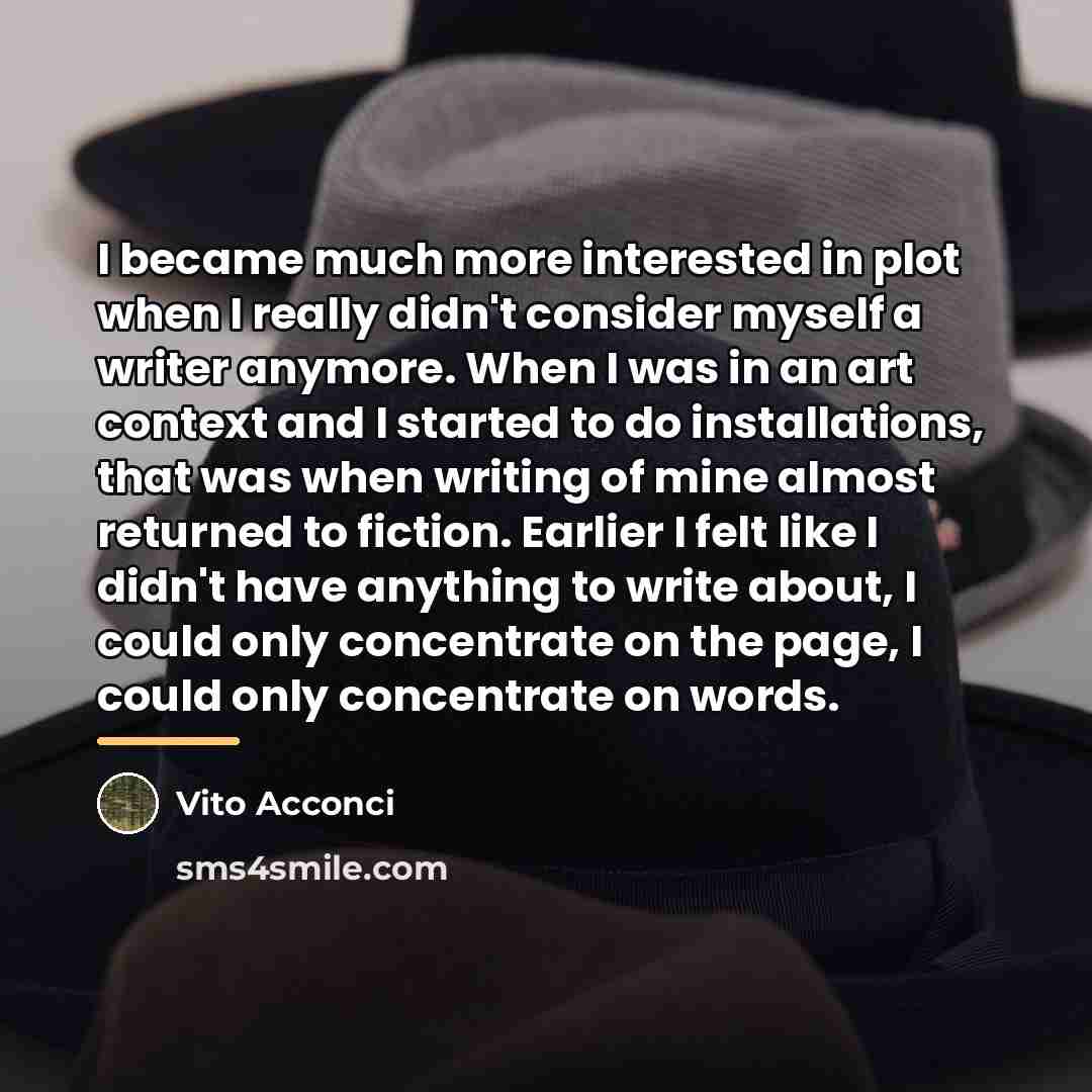 “I became much more interested in plot when I really…” quote by Vito Acconci