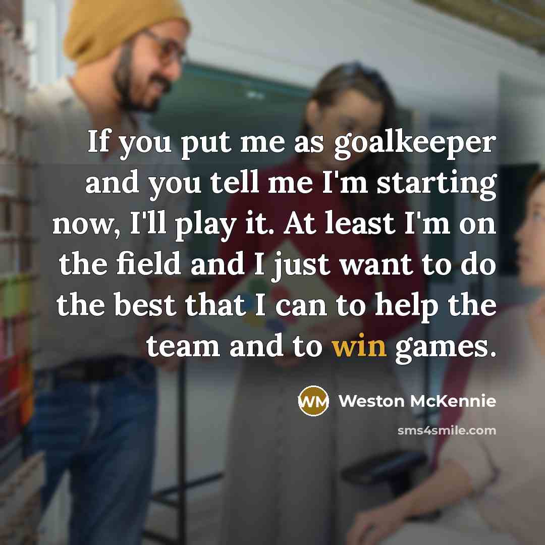 “If you put me as goalkeeper and you tell me…” quote by Weston McKennie