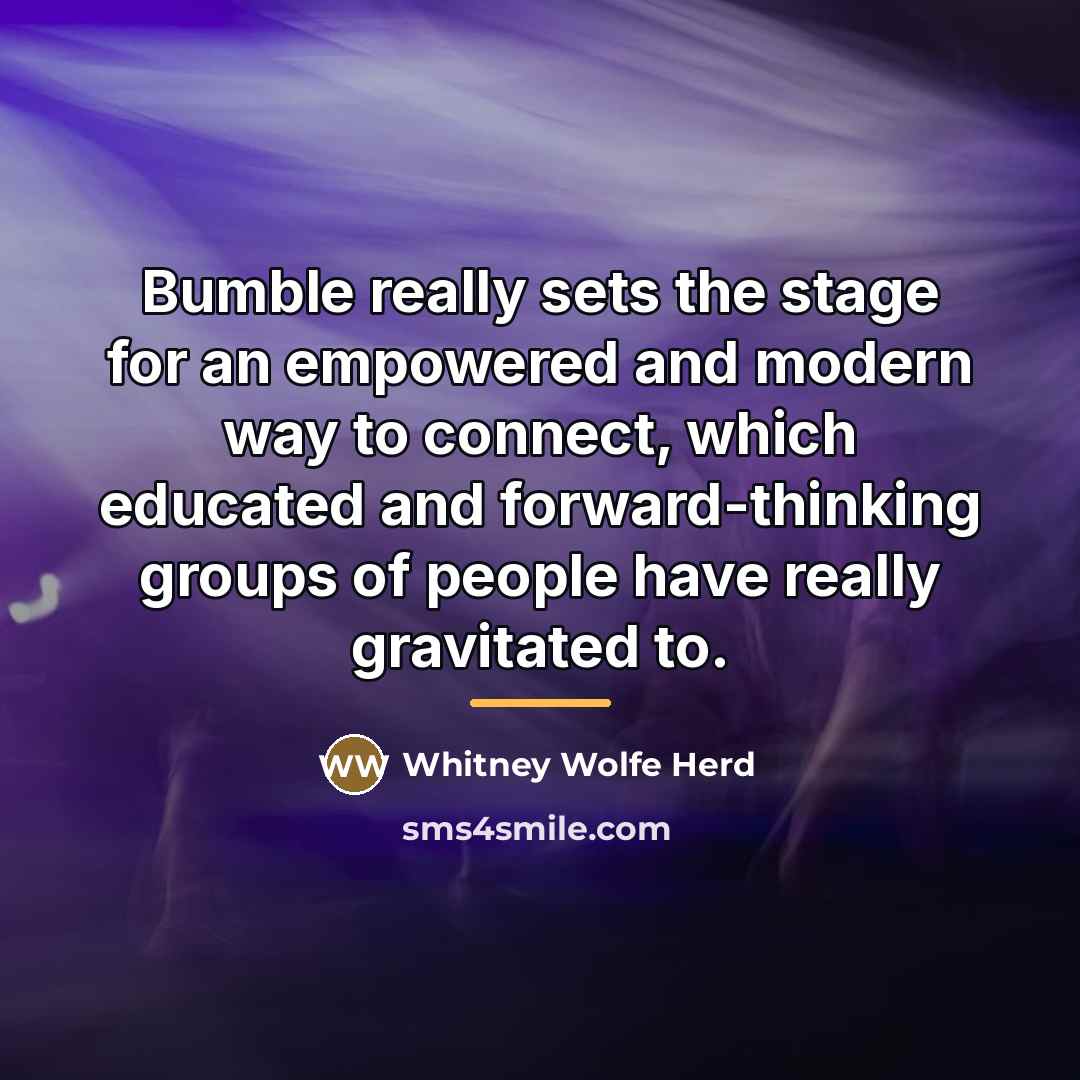 “Bumble really sets the stage for an empowered and modern…” quote by Whitney Wolfe Herd