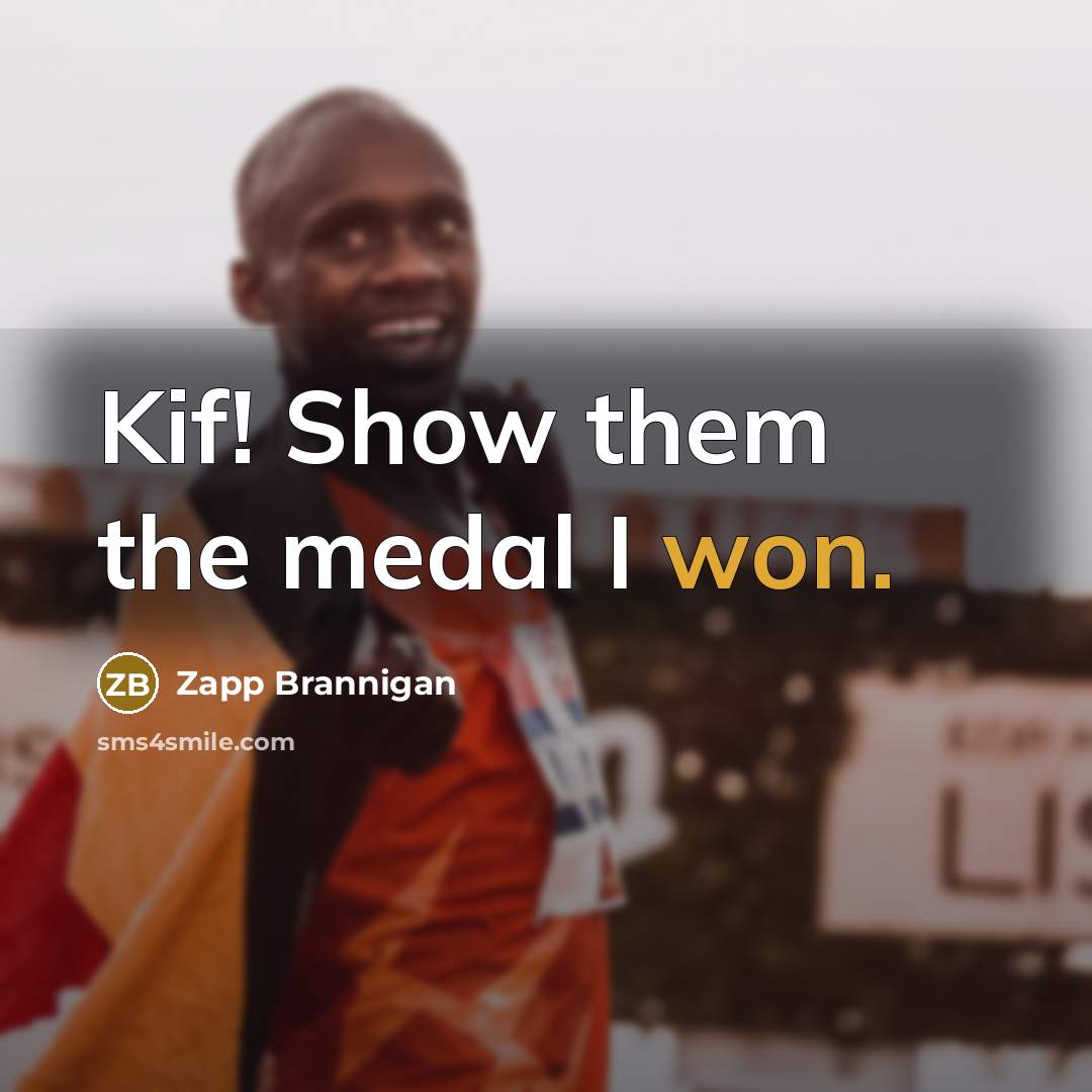 “Kif! Show them the medal I won.” quote by Zapp Brannigan