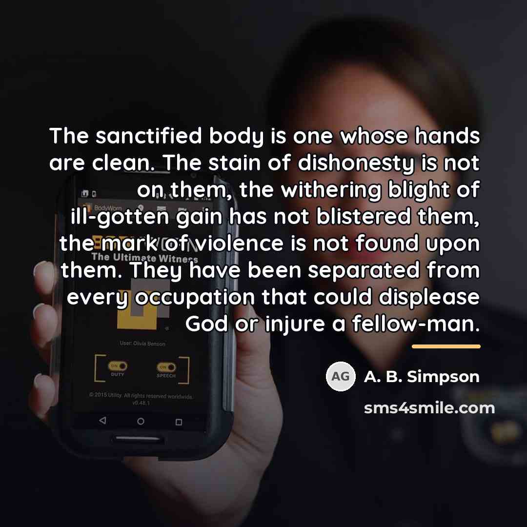 “The sanctified body is one whose hands are clean. The…” quote by A. B. Simpson