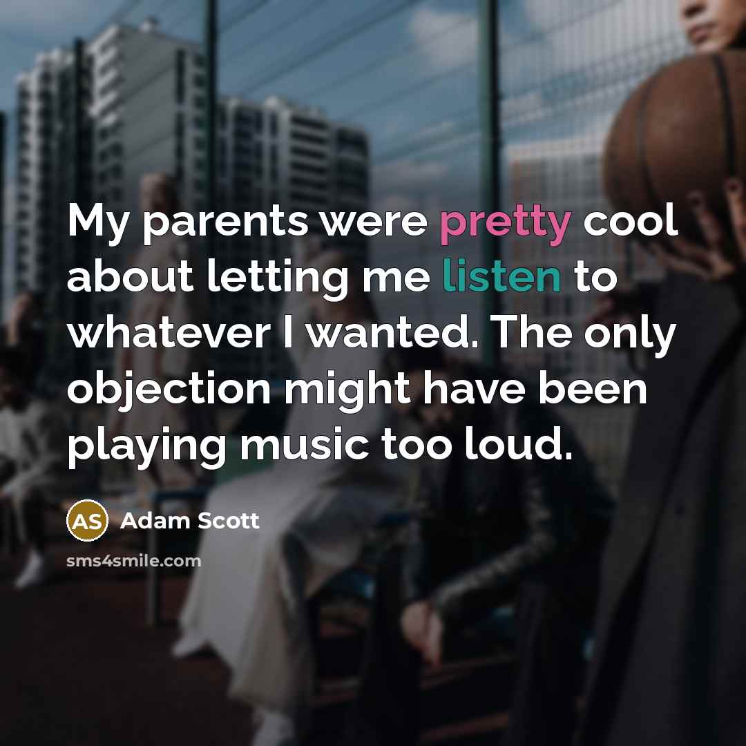 “My parents were pretty cool about letting me listen to…” quote by Adam Scott
