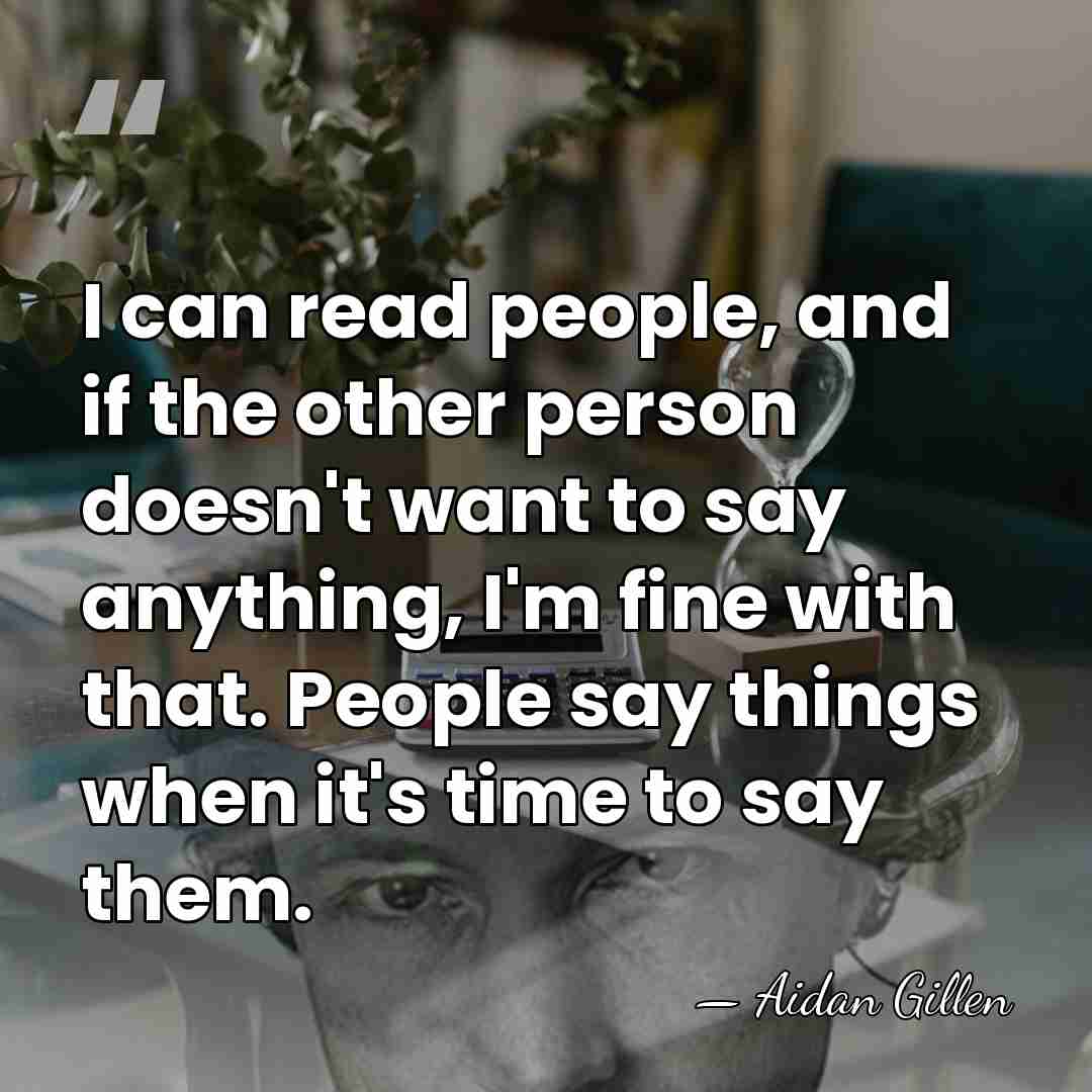 I can read people, and if the other person doesn't want to&hellip; - Aidan Gillen