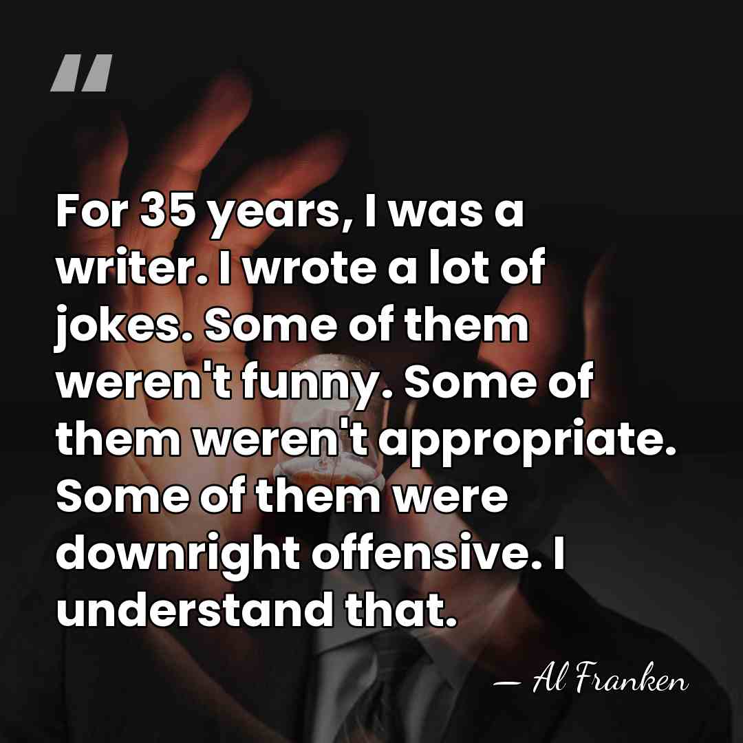 For 35 years, I was a writer. I wrote a lot of&hellip; - Al Franken