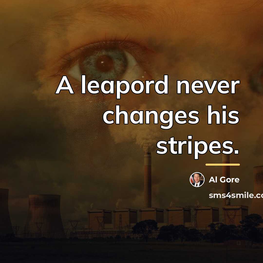 “A leapord never changes his stripes.…” quote by Al Gore