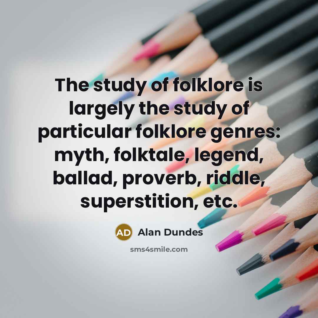 “The study of folklore is largely the study of particular…” quote by Alan Dundes