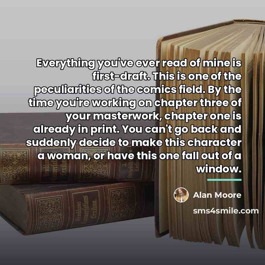 “Everything you've ever read of mine is first-draft. This is…” quote by Alan Moore