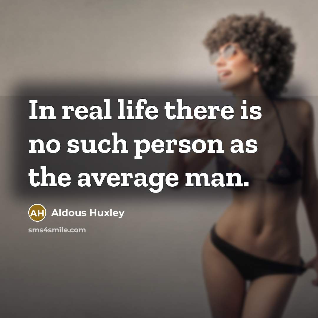 “In real life there is no such person as the…” quote by Aldous Huxley