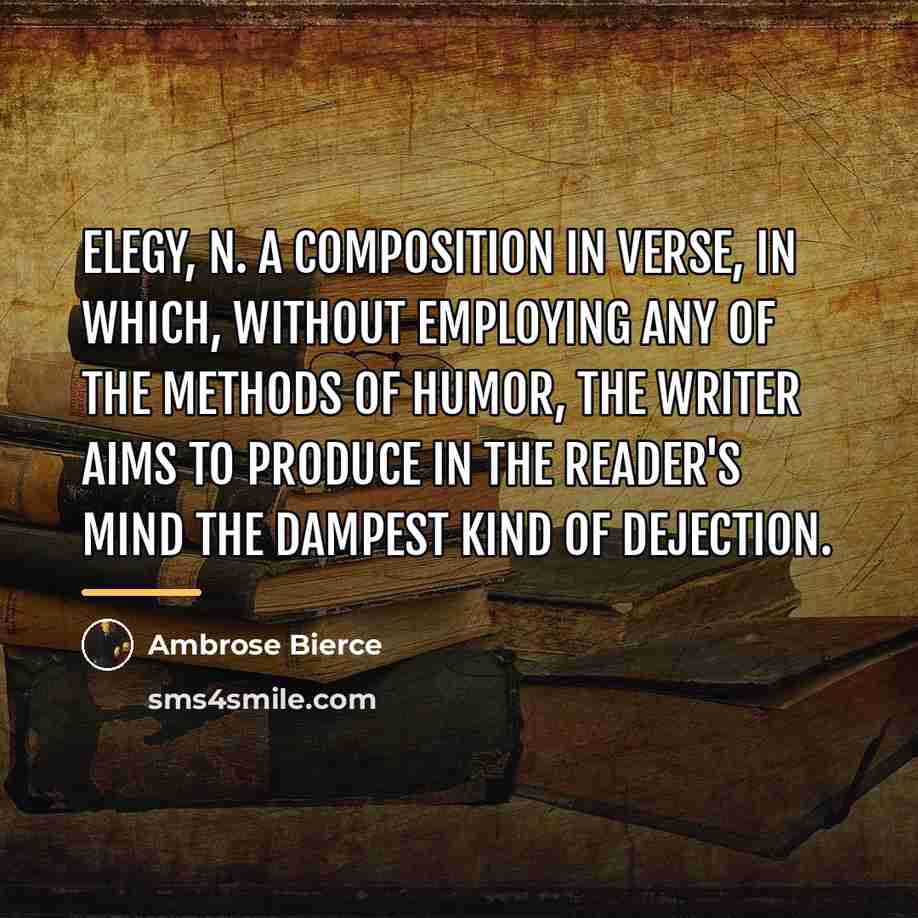 “ELEGY, n. A composition in verse, in which, without employing…” quote by Ambrose Bierce