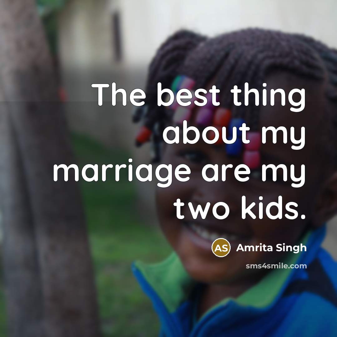 “The best thing about my marriage are my two kids.…” quote by Amrita Singh