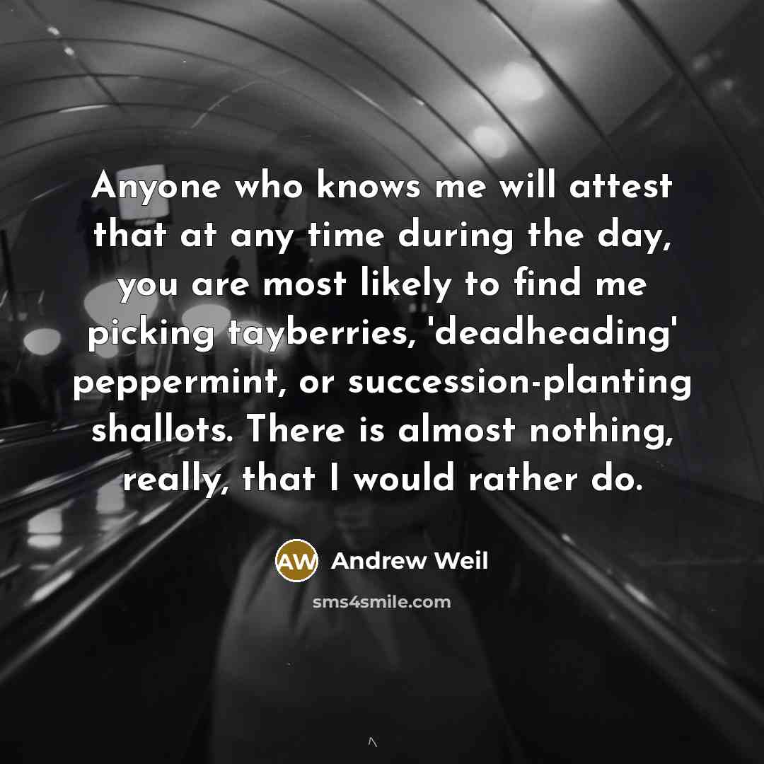 “Anyone who knows me will attest that at any time…” quote by Andrew Weil