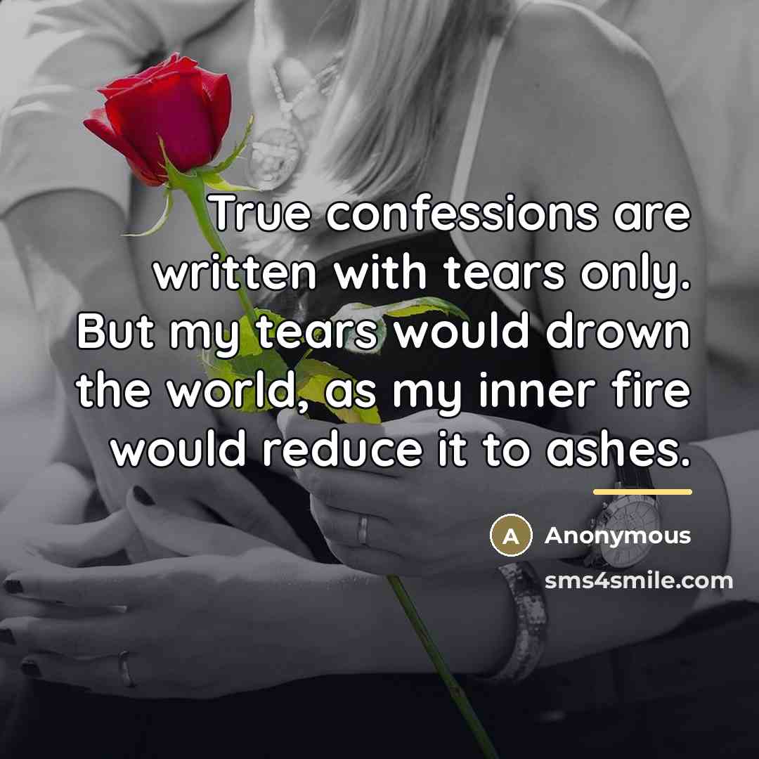 “True confessions are written with tears only. But my tears…” quote by Anonymous