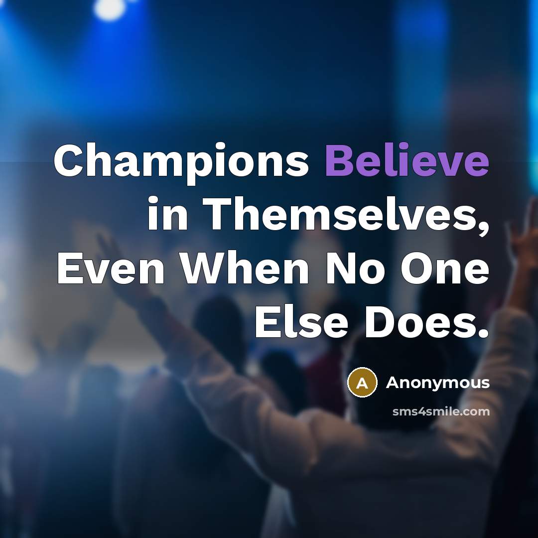 “Champions Believe in Themselves, Even When No One Else Does.…” quote by Anonymous