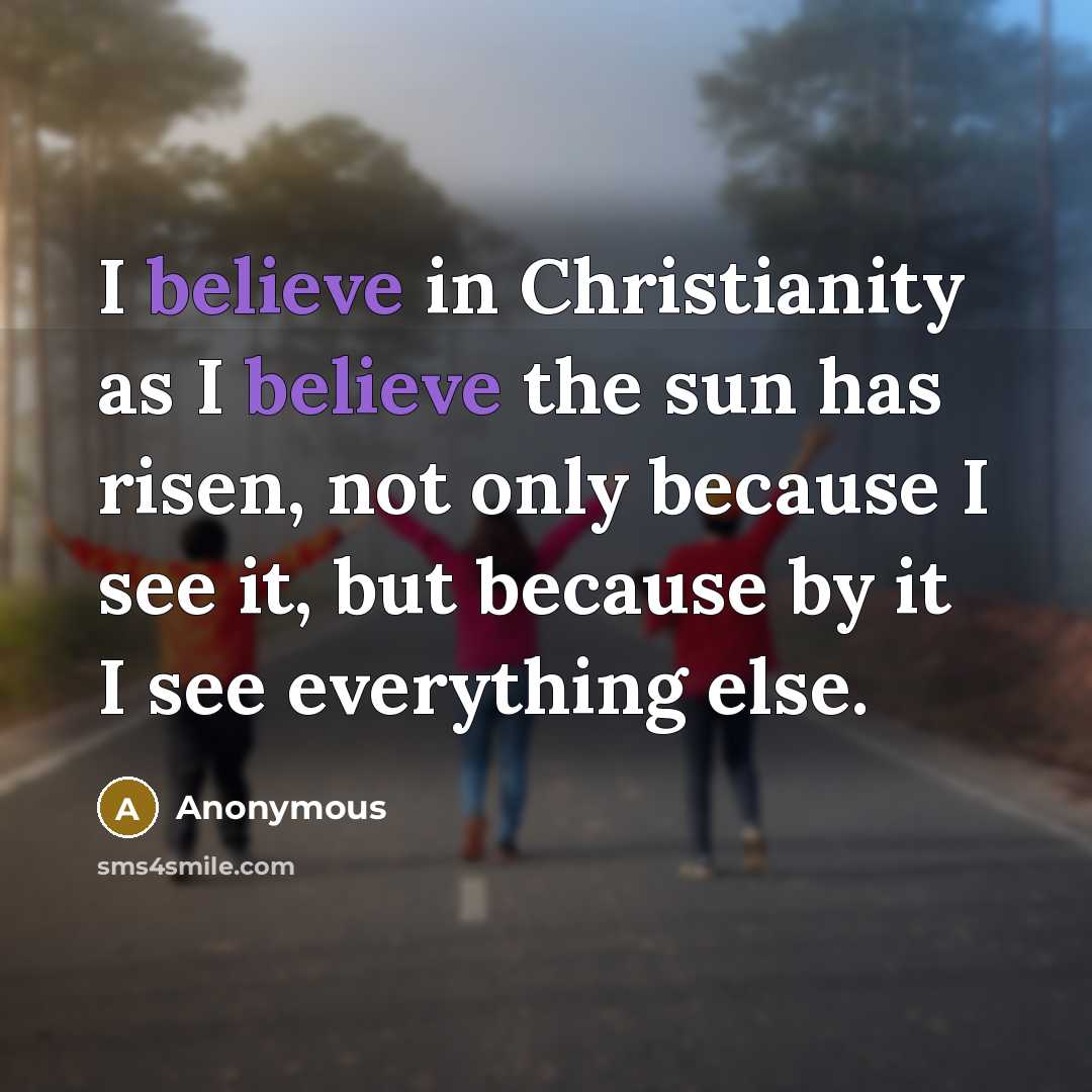 “I believe in Christianity as I believe the sun has…” quote by Anonymous