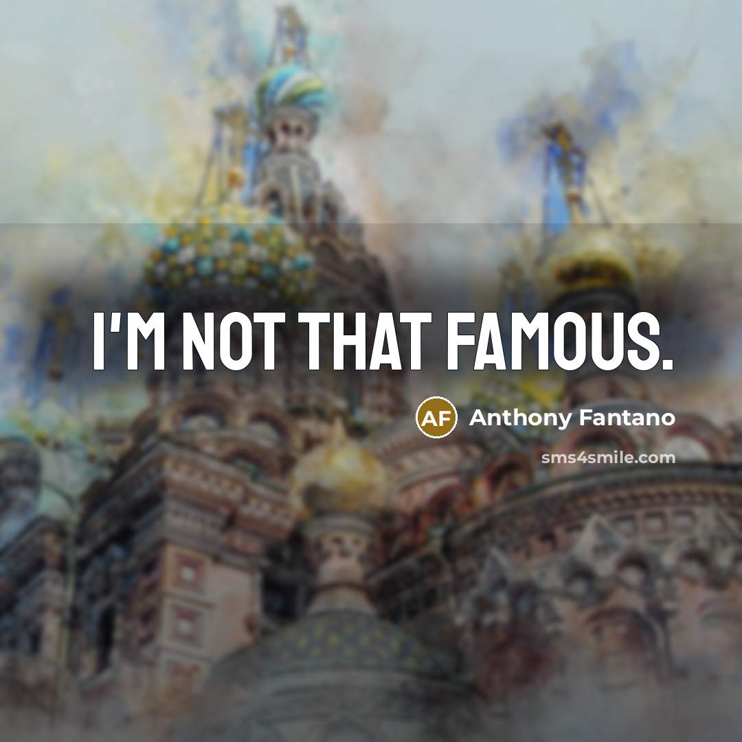 “I'm not that famous.…” quote by Anthony Fantano