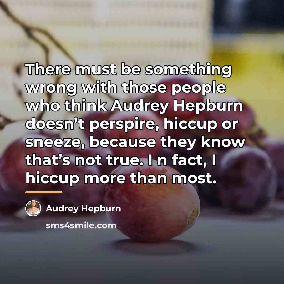 “There must be something wrong with those people who think…” quote by Audrey Hepburn