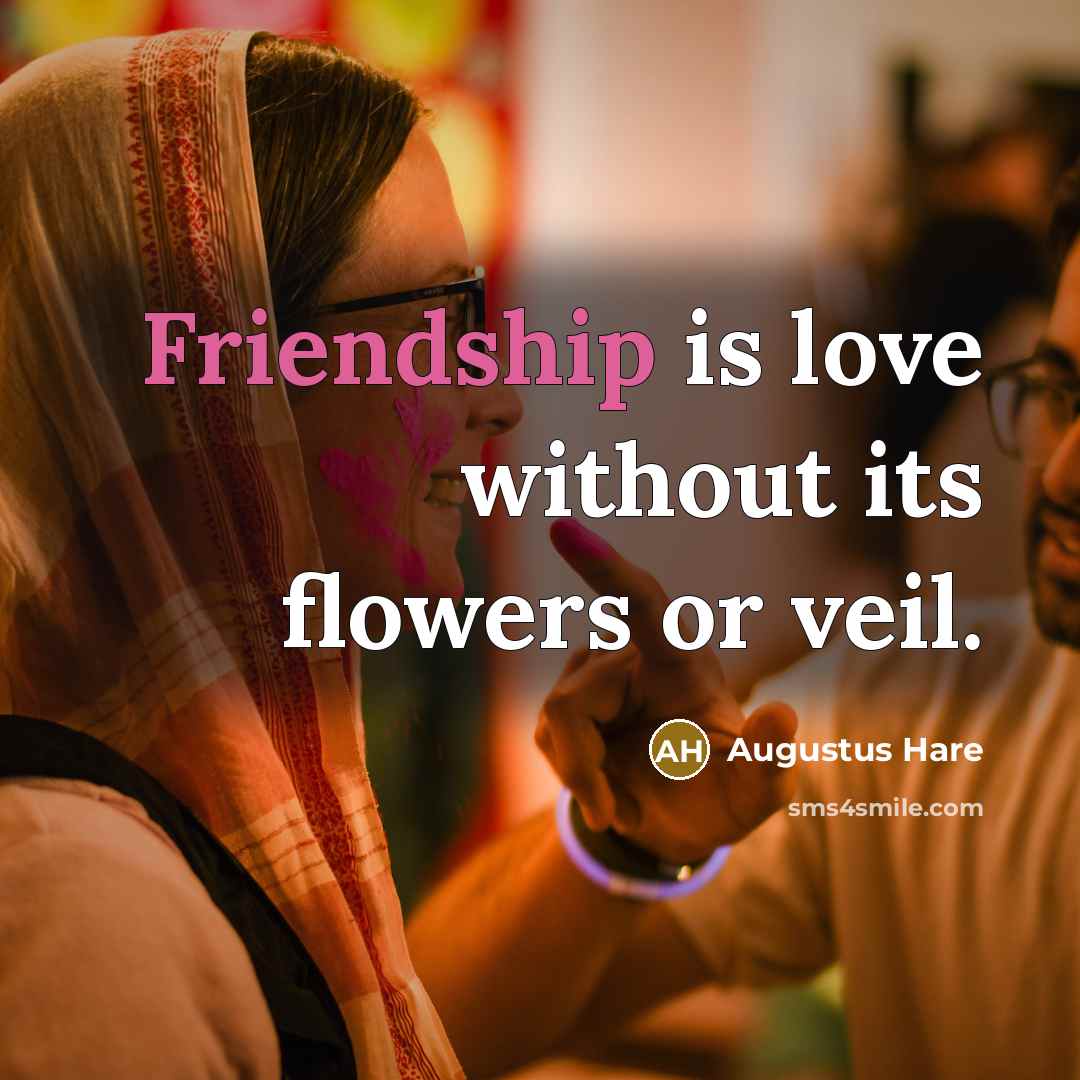 “Friendship is love without its flowers or veil.…” quote by Augustus Hare