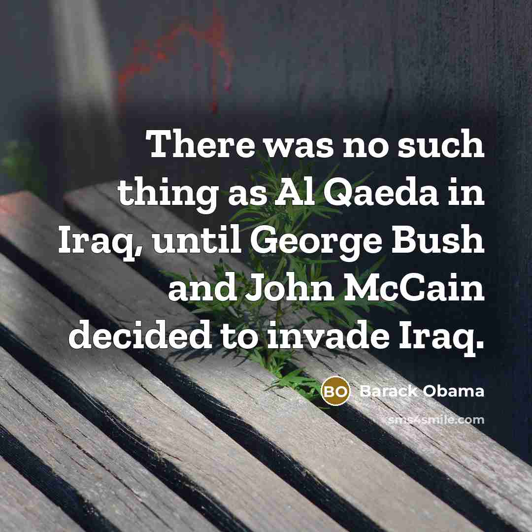 “There was no such thing as Al Qaeda in Iraq,…” quote by Barack Obama