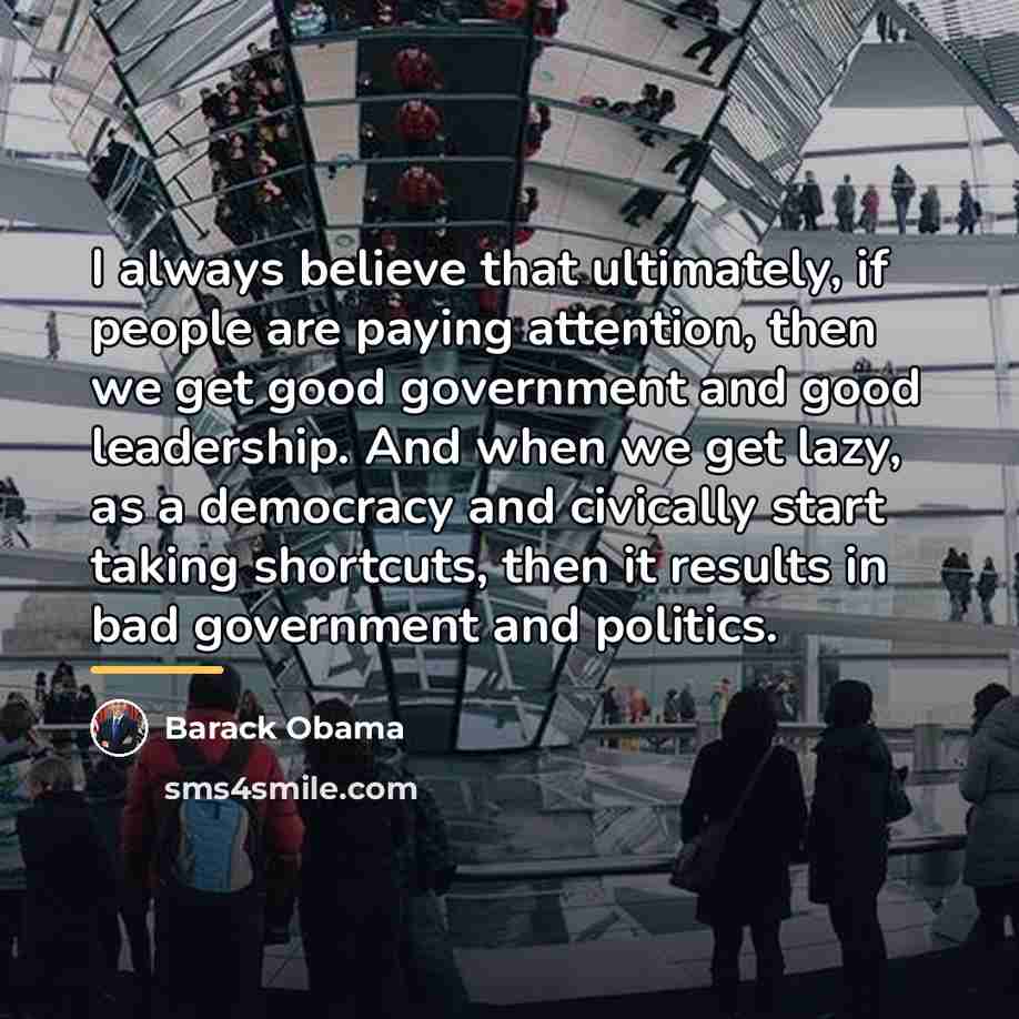 “I always believe that ultimately, if people are paying attention,…” quote by Barack Obama