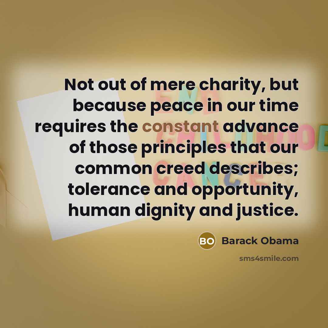 “Not out of mere charity, but because peace in our…” quote by Barack Obama