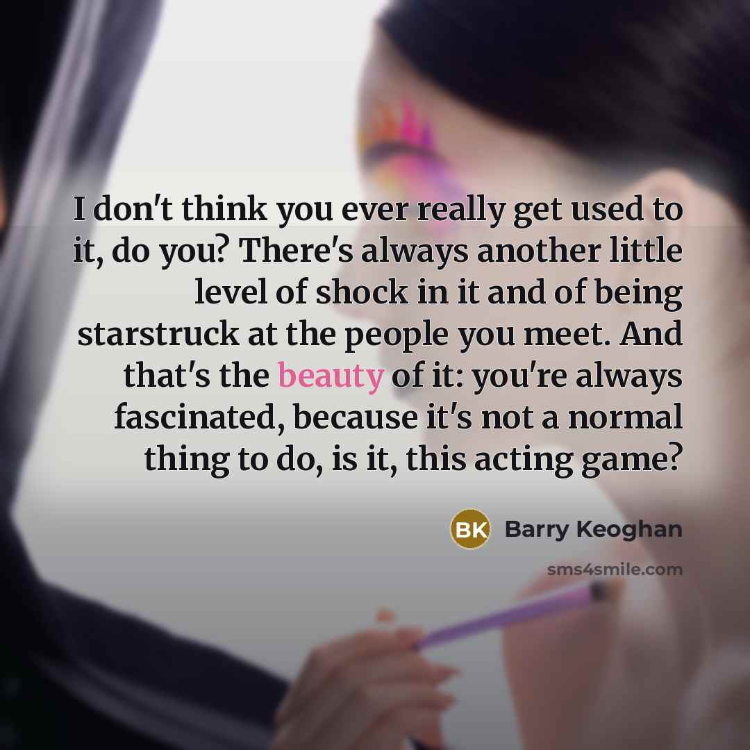 “I don't think you ever really get used to it,…” quote by Barry Keoghan