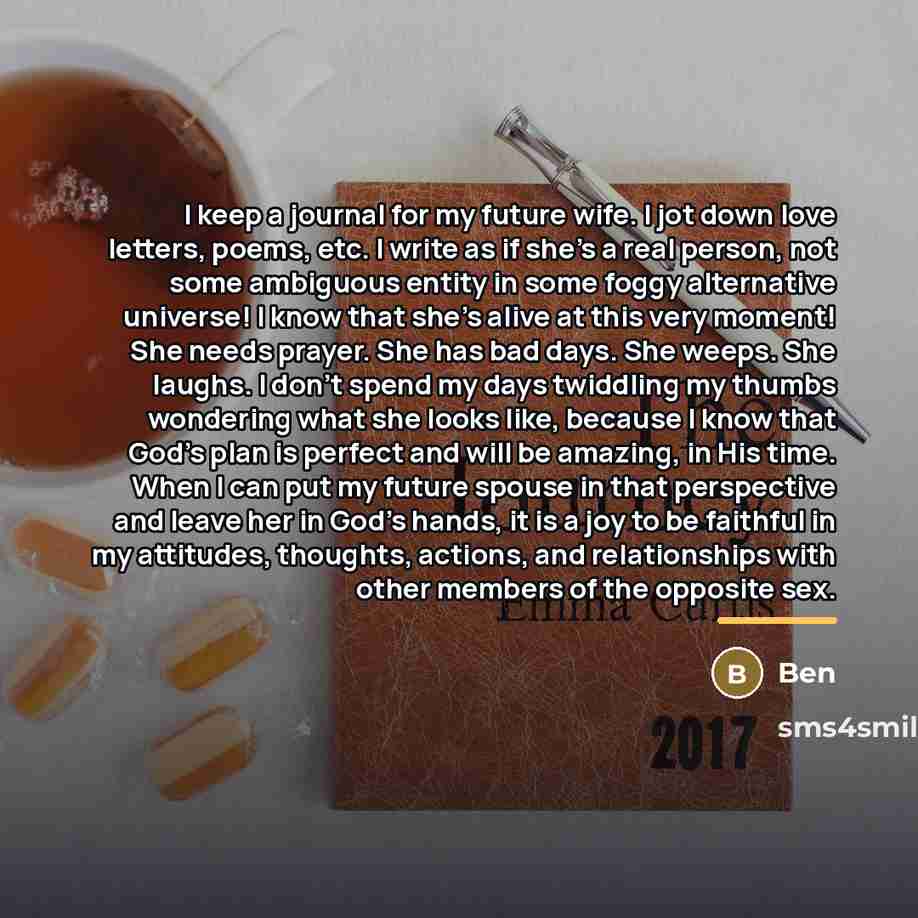 “I keep a journal for my future wife. I jot…” quote by Ben