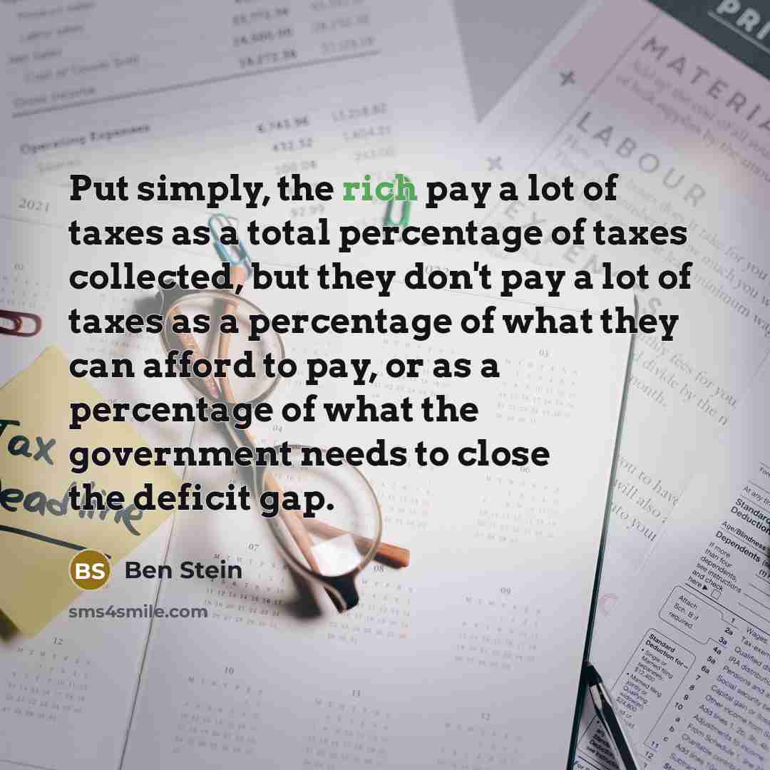 “Put simply, the rich pay a lot of taxes as…” quote by Ben Stein