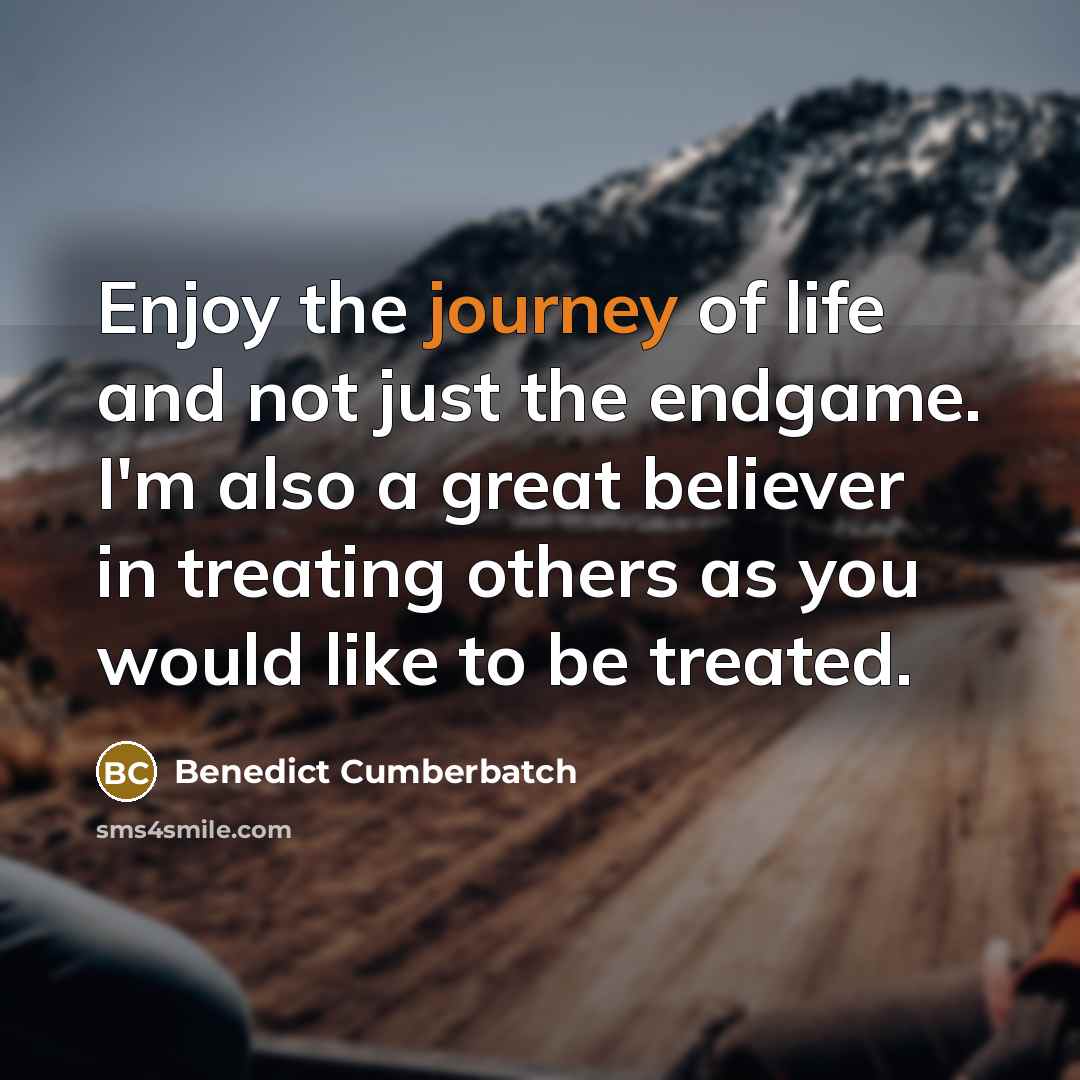 “Enjoy the journey of life and not just the endgame.…” quote by Benedict Cumberbatch
