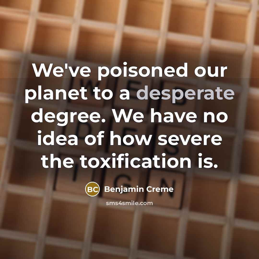 “We've poisoned our planet to a desperate degree. We have…” quote by Benjamin Creme