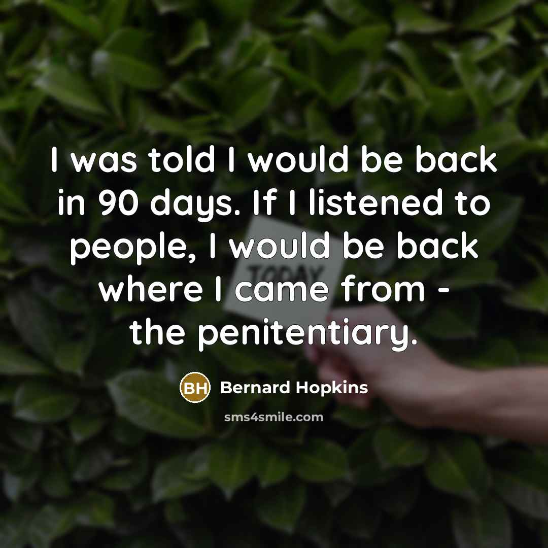 “I was told I would be back in 90 days.…” quote by Bernard Hopkins