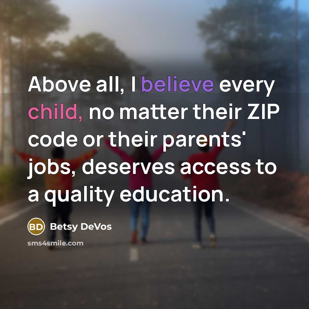 “Above all, I believe every child, no matter their ZIP…” quote by Betsy DeVos