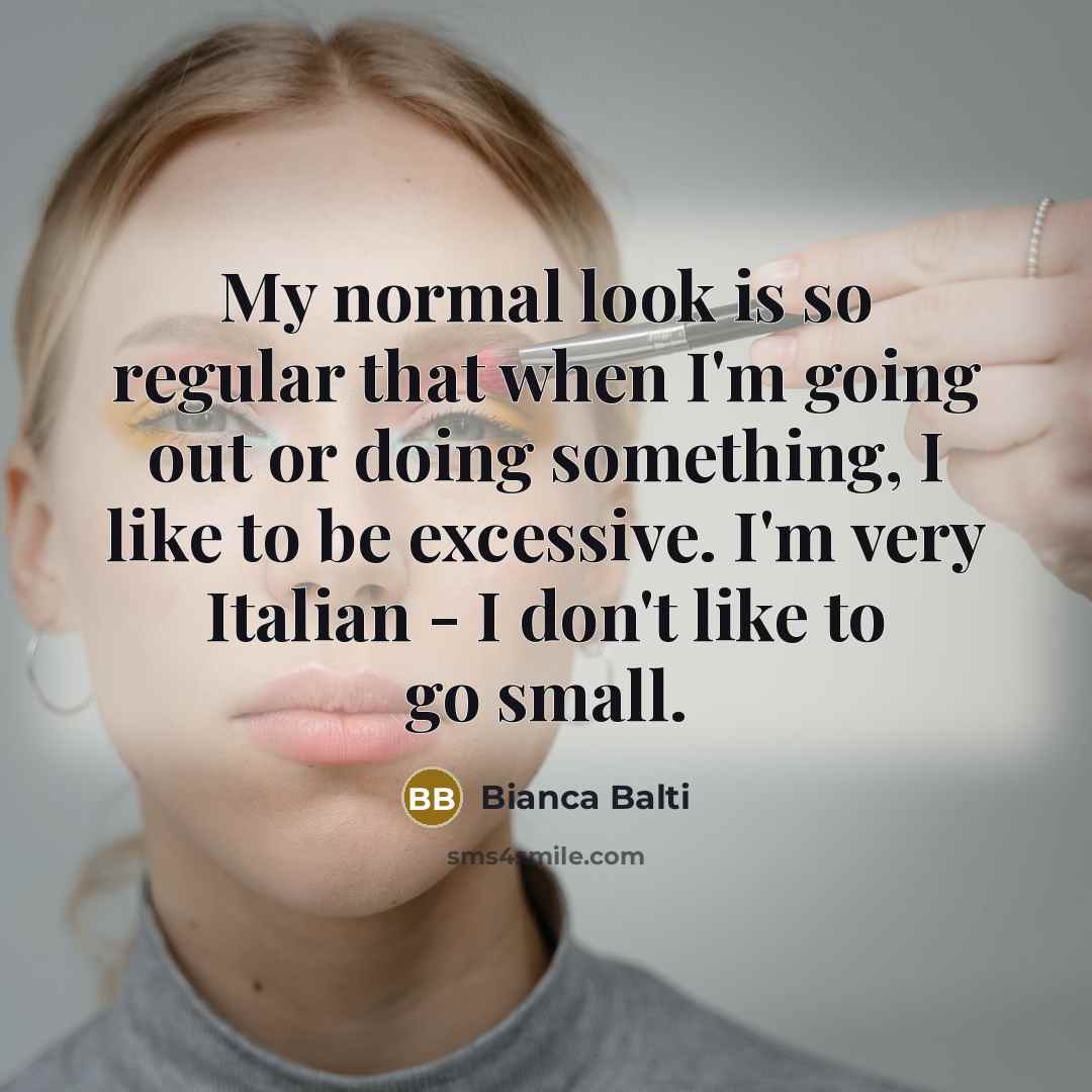 “My normal look is so regular that when I'm going…” quote by Bianca Balti