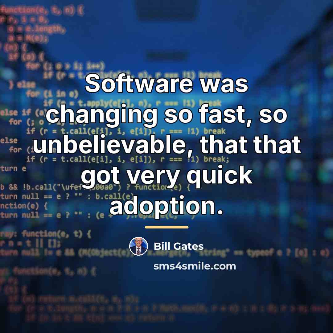 “Software was changing so fast, so unbelievable, that that got…” quote by Bill Gates