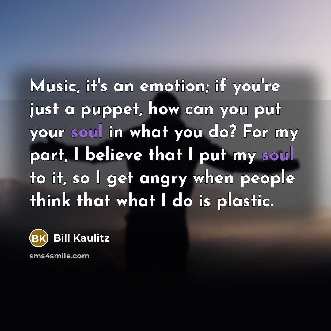 “Music, it's an emotion; if you're just a puppet, how…” quote by Bill Kaulitz