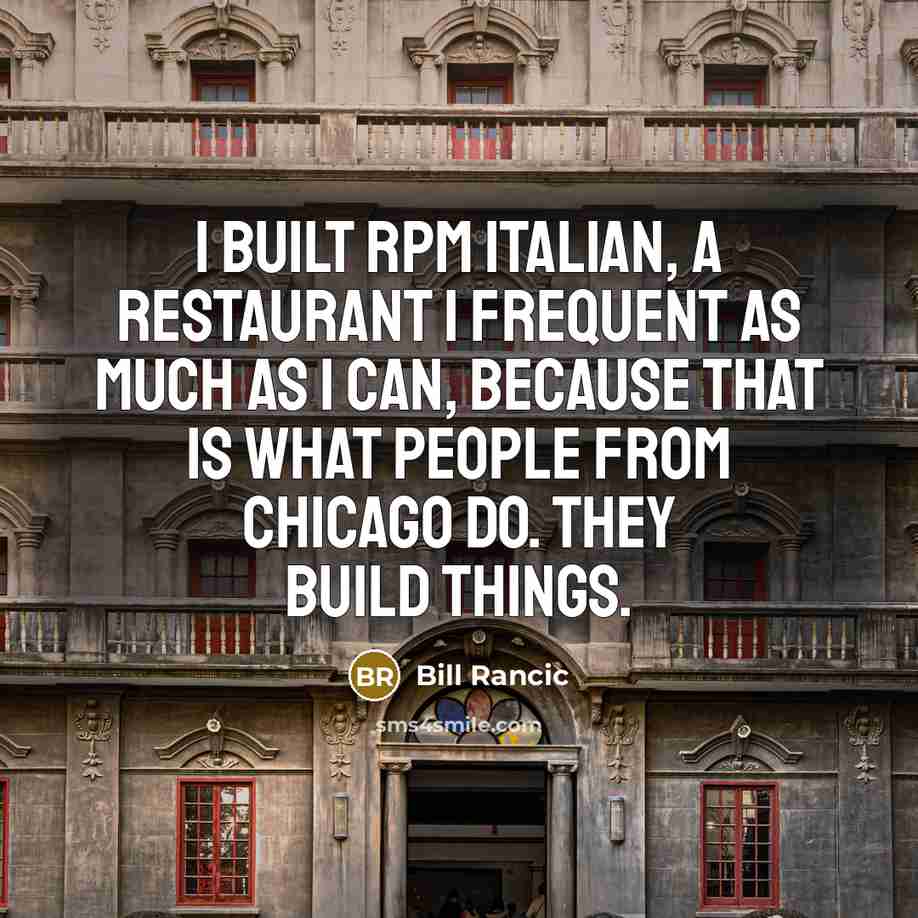 “I built RPM Italian, a restaurant I frequent as much…” quote by Bill Rancic