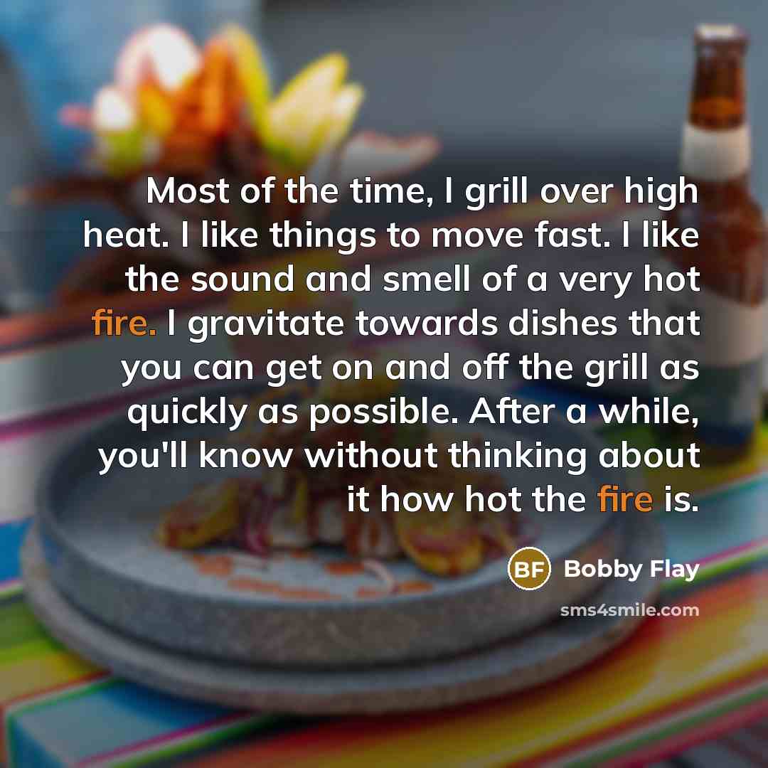 “Most of the time, I grill over high heat. I…” quote by Bobby Flay
