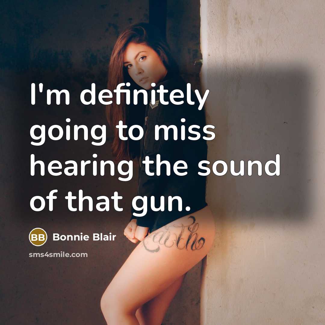 “I'm definitely going to miss hearing the sound of that…” quote by Bonnie Blair