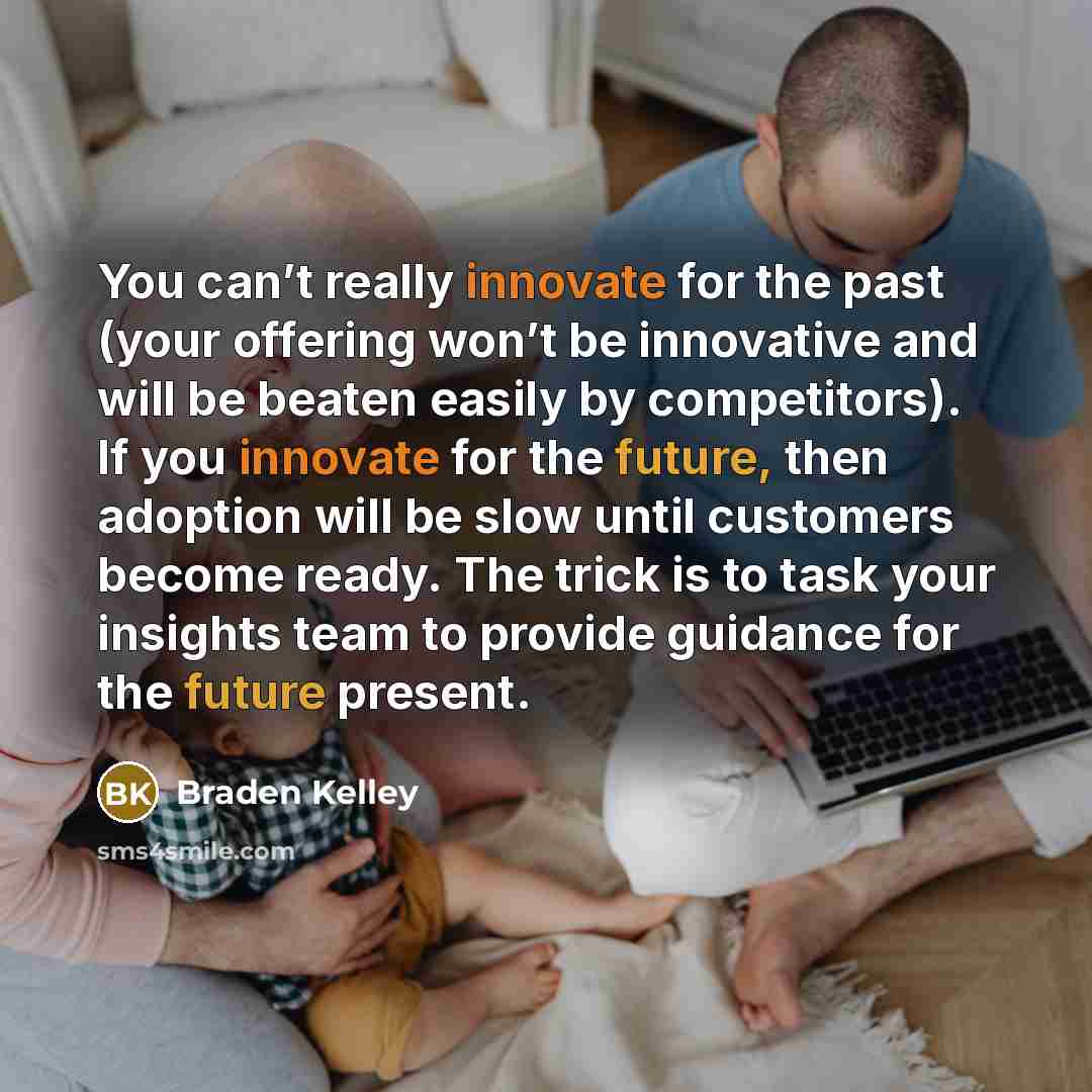 “You can’t really innovate for the past (your offering won’t…” quote by Braden Kelley